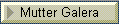 Mutter Galera